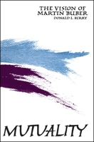 Mutuality: The Vision of Martin Buber 0873959299 Book Cover