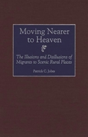 Moving Nearer to Heaven: The Illusions and Disillusions of Migrants to Scenic Rural Places 0275966895 Book Cover