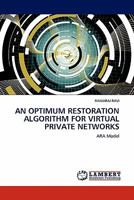 AN OPTIMUM RESTORATION ALGORITHM FOR VIRTUAL PRIVATE NETWORKS: ARA Model 3845405872 Book Cover