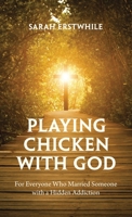 Playing Chicken with God: For Everyone Who Married Someone with a Hidden Addiction 1664295933 Book Cover