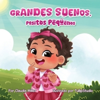 Grandes sueños, pasitos pequeños (Spanish Edition): A Baby and Toddler Confidence Book with Affirmations to Build Self-Esteem, Mindset & Joyful Bedtime Routines B0FJM77BLW Book Cover