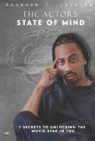 The Actor's State of Mind: 7 Secrets to Unlocking the Movie Star in You! B0BQ5CF9YY Book Cover