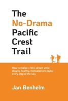 The No-Drama Pacific Crest Trail: How to realize a life's dream while staying healthy, motivated and joyful every step of the way B0DVR5NDR4 Book Cover