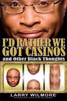 I'd Rather We Got Casinos: And Other Black Thoughts 1401309550 Book Cover