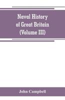 Naval History Of Great Britain: Including The History And Lives Of The British Admirals, Volume 3... 9353800323 Book Cover