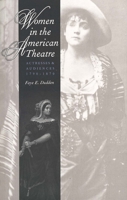Women in the American Theatre: Actresses and Audiences, 1790-1870 0300070586 Book Cover