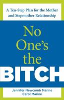 No One's the Bitch: A Ten-Step Plan for the Mother and Stepmother Relationship