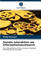 Soziale Interaktion als Informationsaustausch: Eine philosophische Untersuchung grundlegender Mechanismen der Sozialität 6203384623 Book Cover