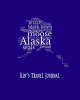 Alaska Kid's Travel Journal: Record Children & Family Fun Holiday Activity Log Diary Notebook And Sketchbook To Write, Draw And Stick-In Scrapbook to Record Experiences and Child Activities, on Royal  1071116479 Book Cover