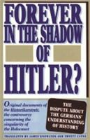 Forever in the Shadow of Hitler?: Original Documents of Teh Historikerstreit, the Controversy Concerning the Singularity of the Holocaust 1573925616 Book Cover