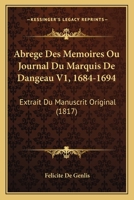 Abrege Des Memoires Ou Journal Du Marquis De Dangeau V1, 1684-1694: Extrait Du Manuscrit Original (1817) 1161011692 Book Cover