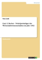 Gary S. Becker - Nobelpreistr�ger der Wirtschaftswissenschaften im Jahr 1992 3638918149 Book Cover