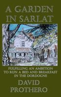 A Garden In Sarlat: Fulfilling an ambition to run a bed and breakfast in The Dordogne 1540783650 Book Cover