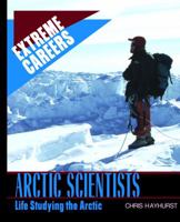 Arctic Scientists: Life Studying the Arctic 1435890264 Book Cover
