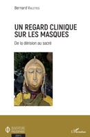 Un regard clinique sur les masques: De la dérision au sacré (Ouverture Philosophique) (French Edition) 2343199094 Book Cover