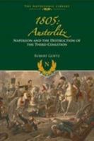 1805 Austerlitz: Napoleon and the Destruction of the Third Coalition 1473894212 Book Cover