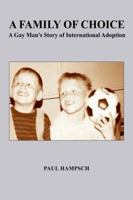 A Family of Choice: A Gay Man's Story of International Adoption 1434904318 Book Cover