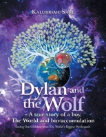 Dylan and the Wolf - a True Story of a Boy, the World and Bioaccumulation: Saving Our Children from the World's Biggest Psychopath 1982295589 Book Cover
