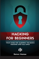 Ethical Hacking for Beginners: A Step by Step Guide for you to Learn the Fundamentals of CyberSecurity and Hacking 1956525920 Book Cover