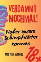Verdammt nochmal! Woher unsere Schimpfwörter kommen (German Edition) B0HBXW31JD Book Cover