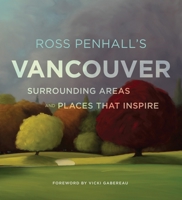 Ross Penhall's Vancouver, Surrounding Areas and Places That Inspire 0147529875 Book Cover