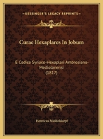 Curae Hexaplares In Jobum: E Codice Syriaco-Hexaplari Ambrosiano-Mediolanensi (1817) 1160351228 Book Cover