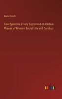 Free Opinions, Freely Expressed on Certain Phases of Modern Social Life and Conduct 3368932500 Book Cover