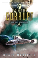 Destroy The Corrupt: A Space Opera Adventure Legal Thriller 1642020737 Book Cover