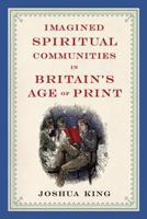 Imagined Spiritual Communities in Britain's Age of Print 0814251986 Book Cover