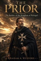 The Prior: The Builder of the Kingdom of Portugal (Portuguese Edition) B0H1X55RHP Book Cover