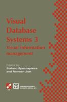 Visual Database Systems 3: Visual information management 1475769377 Book Cover