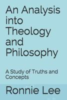 An Analysis into Theology and Philosophy: A Study of Truths and Concepts 1790361176 Book Cover