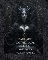 THE DARK GOTHIC ARTWORK COLLECTION: THE GOTHIC LADY, THE PERSEPHONE COLLECTION, THE FALLEN ANGEL COLLECTION B0GNSTZKQQ Book Cover