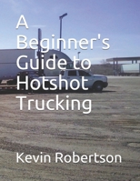 A Beginner's Guide to Hotshot Trucking 1520823010 Book Cover