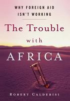 The Trouble with Africa: Why Foreign Aid Isn't Working 1403976511 Book Cover