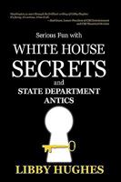 Serious Fun with White House Secrets: And State Department Antics 1440181179 Book Cover
