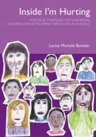 Inside I'm Hurting: Practical Strategies for Supporting Children with Attachment Difficulties in Schools 1903269113 Book Cover