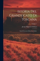 Istoria Del Granducato Di Toscana: Sotto Il Governo Della Casa Medici; Volume 1 1273646215 Book Cover