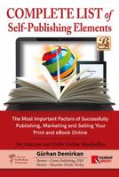 Complete List of Self Publishing Elements for Amazon and Other Online Booksellers: The Most Important Factor of Successfully Publishing, Marketing and Selling Your Print and EBook Online 1949872009 Book Cover