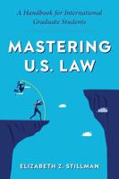 Mastering U.S. Law: A Handbook for International Graduate Students 1531029493 Book Cover