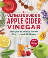 The Apple Cider Vinegar Cure: Essential Recipes & Remedies to Heal Your Body Inside and Out 1942411278 Book Cover