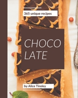365 Unique Chocolate Recipes: Best-ever Chocolate Cookbook for Beginners B08PXHFV9D Book Cover