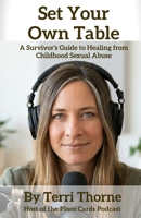 Set Your Own Table: A Survivor's Guide to Healing from Childhood Sexual Abuse (Books By Author Terri Thorne) B0H6CFW6NG Book Cover