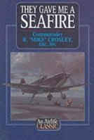 They Gave Me a Seafire 1840372451 Book Cover