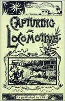 Capturing a locomotive: a history of secret service in the late war 1974213641 Book Cover