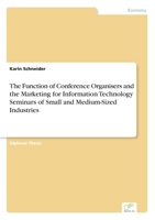 The Function of Conference Organisers and the Marketing for Information Technology Seminars of Small and Medium-Sized Industries 3838617096 Book Cover