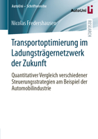 Transportoptimierung im Ladungsträgernetzwerk der Zukunft: Quantitativer Vergleich verschiedener Steuerungsstrategien am Beispiel der ... – Schriftenreihe, 169) (German Edition) 3658431938 Book Cover