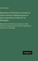 Répertoire de littérature ancienne ou choix d'auteurs classiques grecs et latins imprimés en France et en Allemagne: Répertoire de littérature ... en France et en Allemagne (French Edition) 3563756228 Book Cover