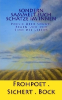 Sondern sammelt euch Sch�tze im Innen: Poesie �ber Sonne, Regen und den Sinn des Lebens 154268059X Book Cover