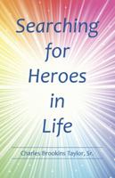 Searching for Heroes in Life 1490878793 Book Cover